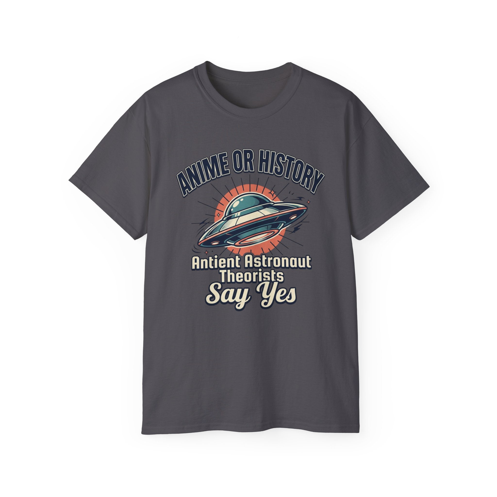Anime or History Tee — "Ancient Astronaut Theorists Say Yes" Retro UFO T-Shirt