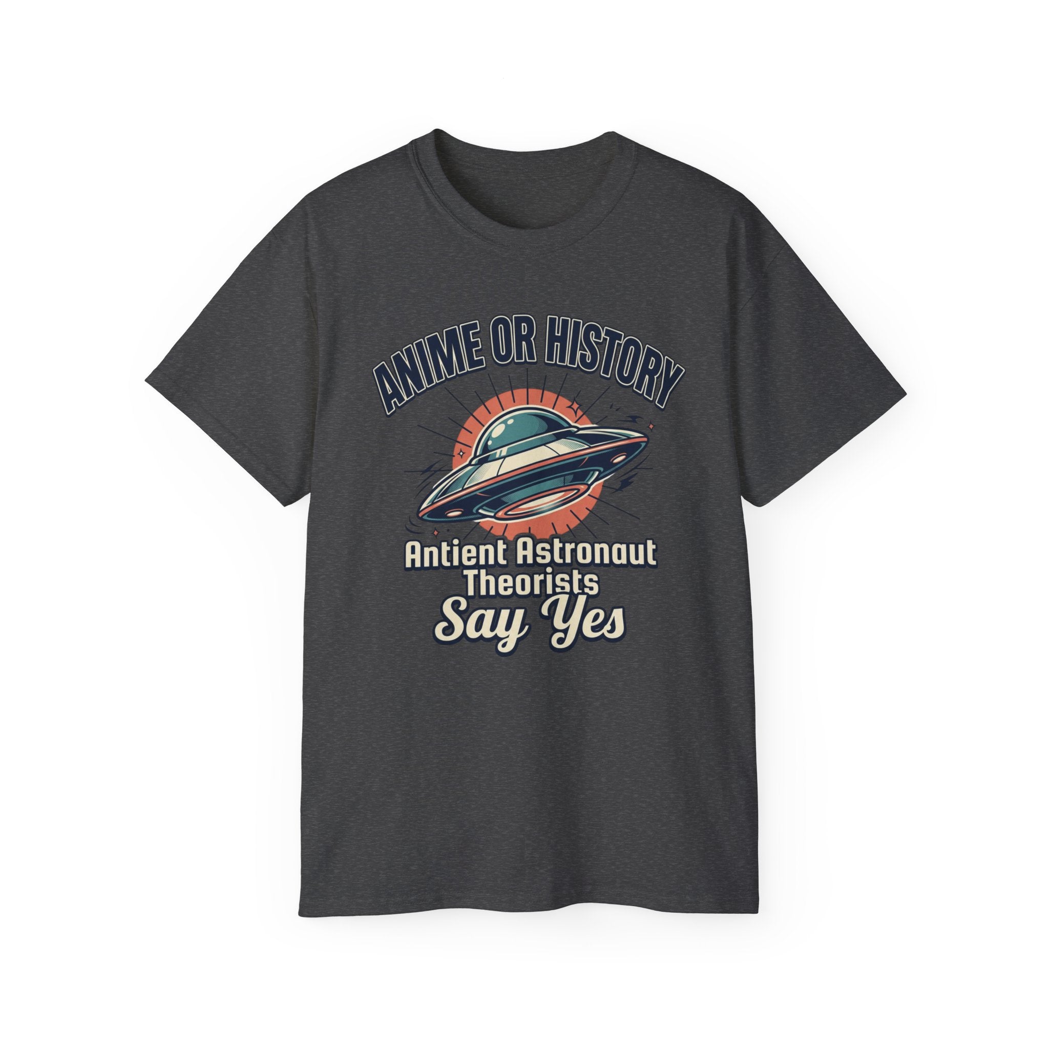 Anime or History Tee — "Ancient Astronaut Theorists Say Yes" Retro UFO T-Shirt